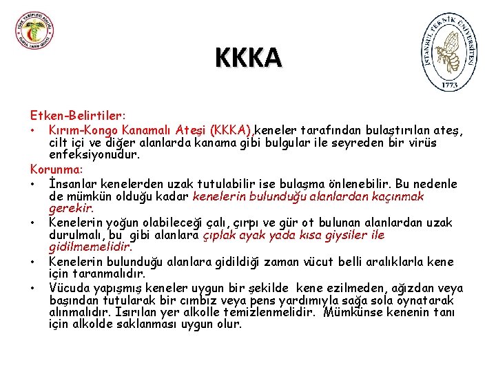 KKKA Etken-Belirtiler: • Kırım-Kongo Kanamalı Ateşi (KKKA), keneler tarafından bulaştırılan ateş, cilt içi ve