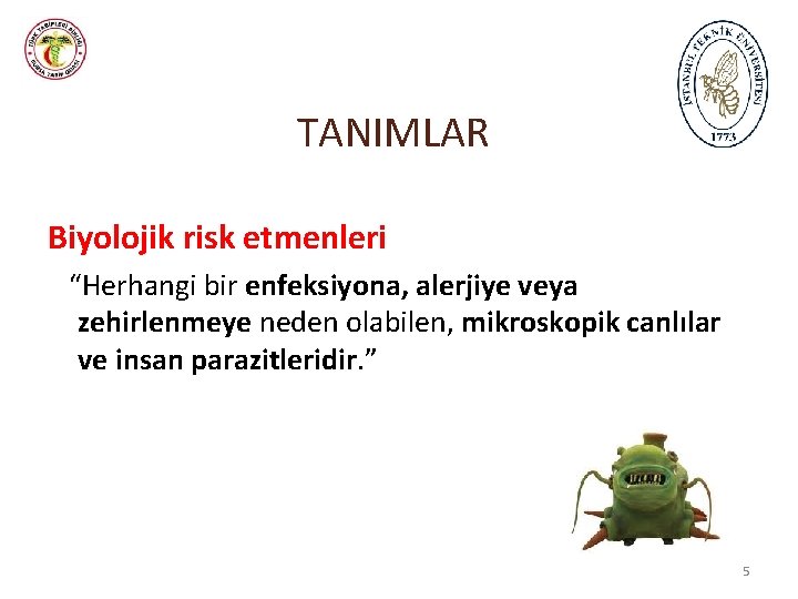 TANIMLAR Biyolojik risk etmenleri “Herhangi bir enfeksiyona, alerjiye veya zehirlenmeye neden olabilen, mikroskopik canlılar