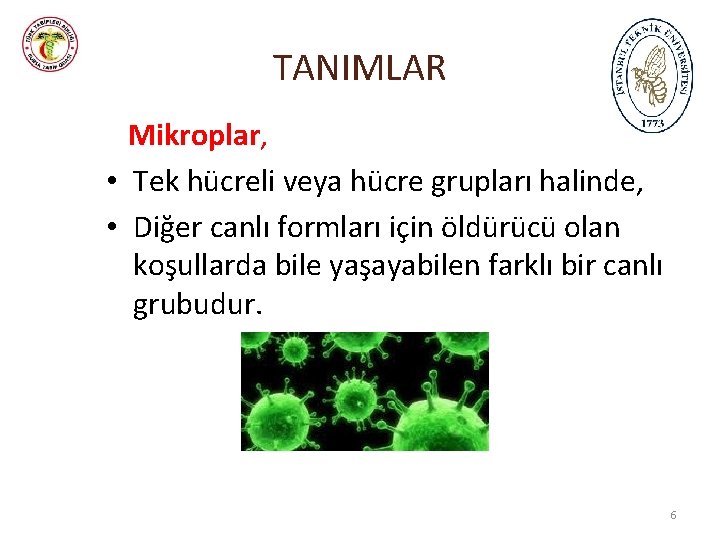 TANIMLAR Mikroplar, • Tek hücreli veya hücre grupları halinde, • Diğer canlı formları için