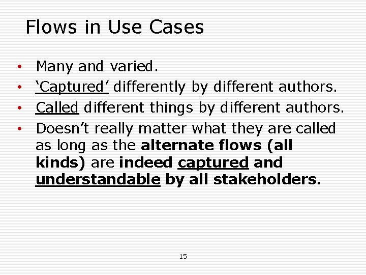 Flows in Use Cases • • Many and varied. ‘Captured’ differently by different authors.