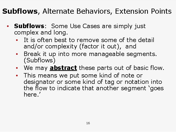 Subflows, Alternate Behaviors, Extension Points • Subflows: Some Use Cases are simply just complex