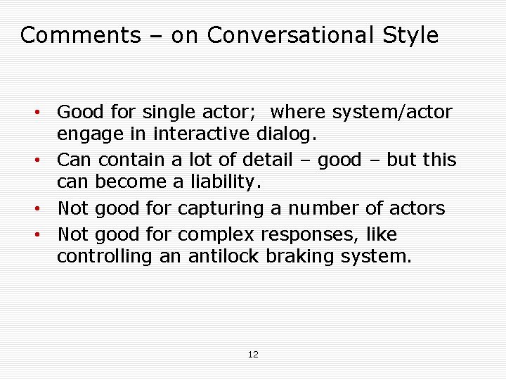 Comments – on Conversational Style • Good for single actor; where system/actor engage in