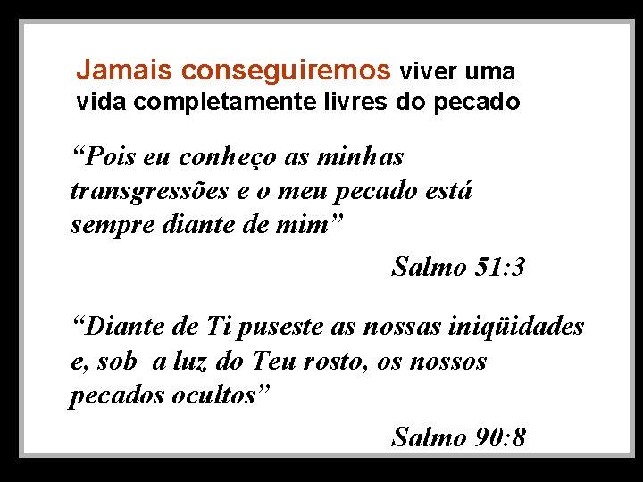 Jamais conseguiremos viver uma vida completamente livres do pecado “Pois eu conheço as minhas