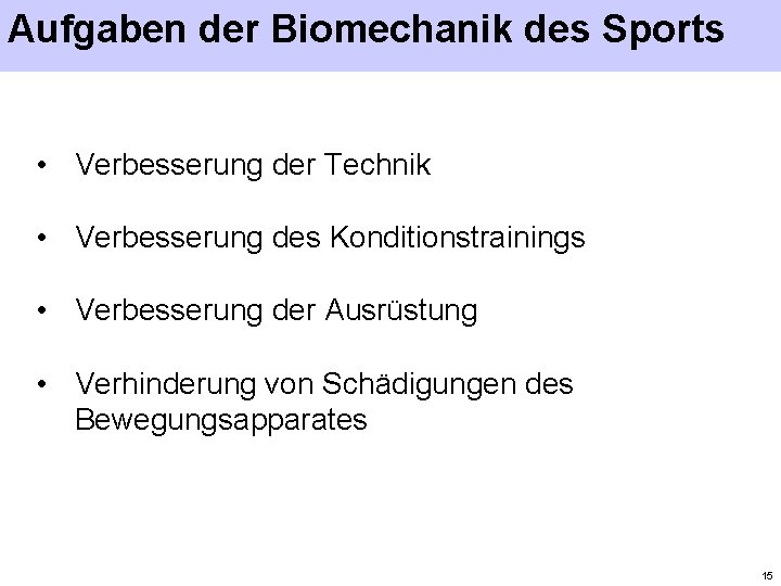 Aufgaben der Biomechanik des Sports • Verbesserung der Technik • Verbesserung des Konditionstrainings •