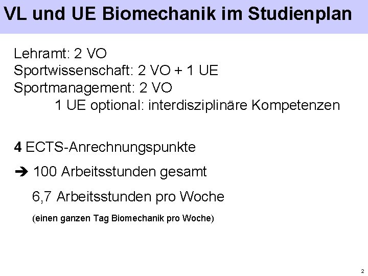 VL und UE Biomechanik im Studienplan Lehramt: 2 VO Sportwissenschaft: 2 VO + 1