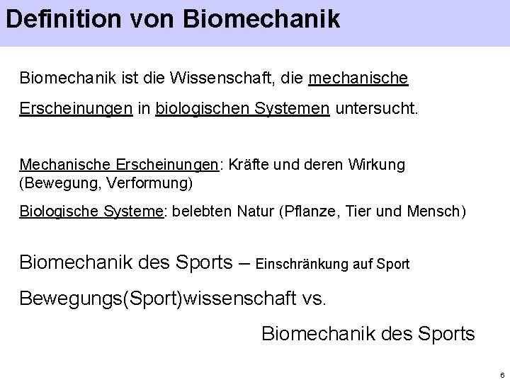 Definition von Biomechanik ist die Wissenschaft, die mechanische Erscheinungen in biologischen Systemen untersucht. Mechanische