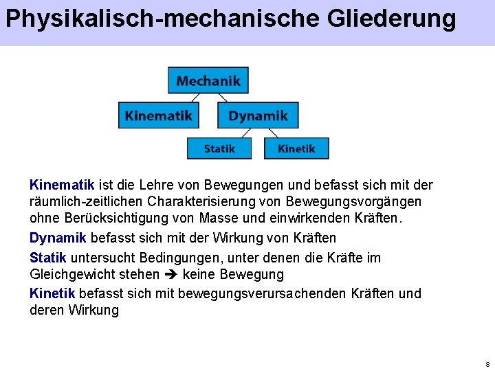 Physikalisch-mechanische Gliederung Kinematik ist die Lehre von Bewegungen und befasst sich mit der räumlich-zeitlichen