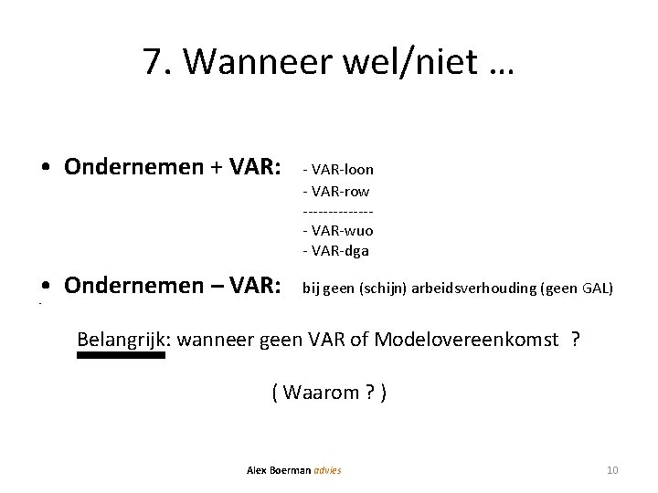 7. Wanneer wel/niet … • Ondernemen + VAR: • Ondernemen – VAR: - VAR-loon