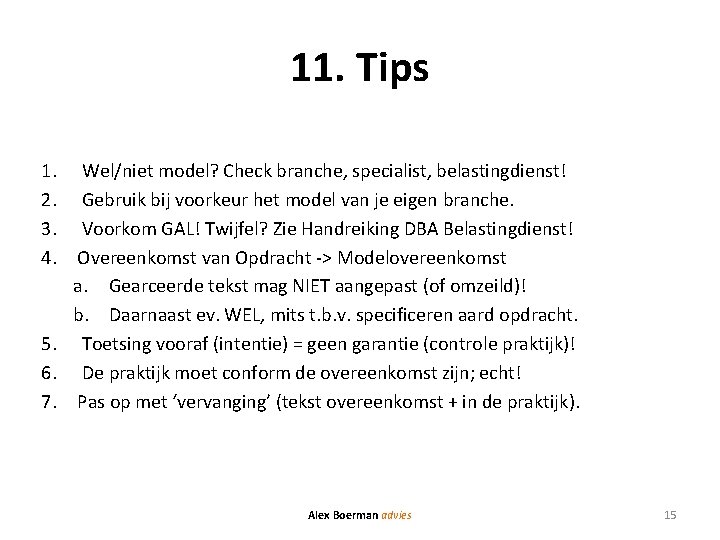 11. Tips 1. Wel/niet model? Check branche, specialist, belastingdienst! 2. Gebruik bij voorkeur het