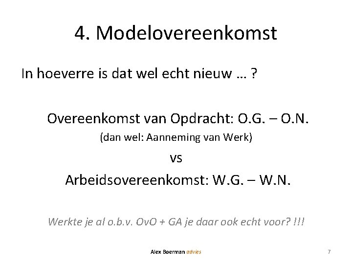 4. Modelovereenkomst In hoeverre is dat wel echt nieuw … ? Overeenkomst van Opdracht: