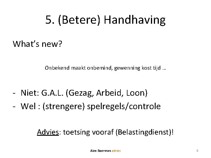 5. (Betere) Handhaving What’s new? Onbekend maakt onbemind, gewenning kost tijd … - Niet: