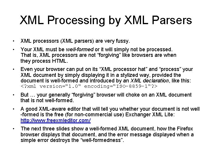 XML Processing by XML Parsers • XML processors (XML parsers) are very fussy. •