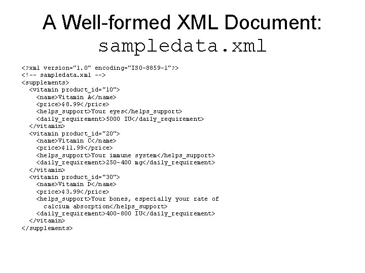 A Well-formed XML Document: sampledata. xml <? xml version="1. 0" encoding="ISO-8859 -1"? > <!--