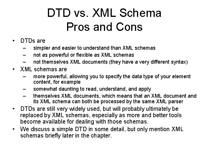 DTD vs. XML Schema Pros and Cons • DTDs are – – – simpler