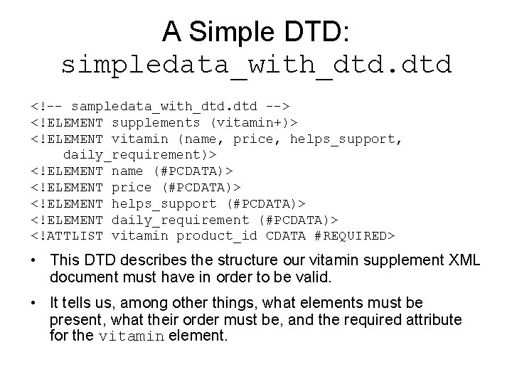 A Simple DTD: simpledata_with_dtd. dtd <!-- sampledata_with_dtd. dtd --> <!ELEMENT supplements (vitamin+)> <!ELEMENT vitamin