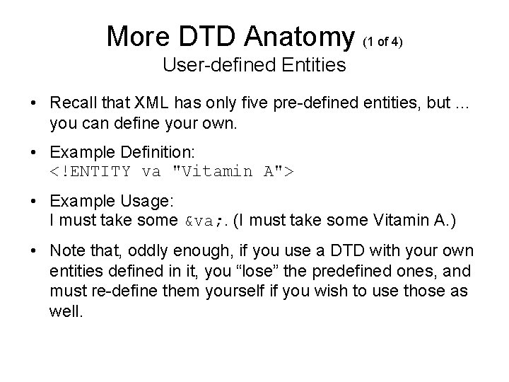 More DTD Anatomy (1 of 4) User-defined Entities • Recall that XML has only