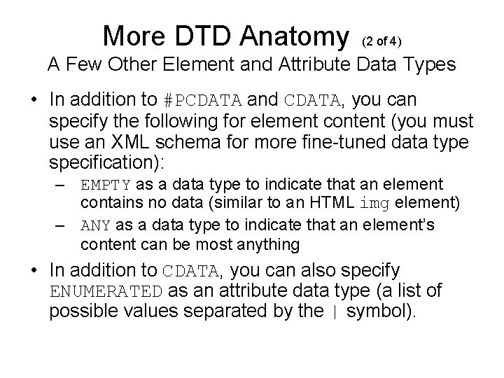 More DTD Anatomy (2 of 4) A Few Other Element and Attribute Data Types