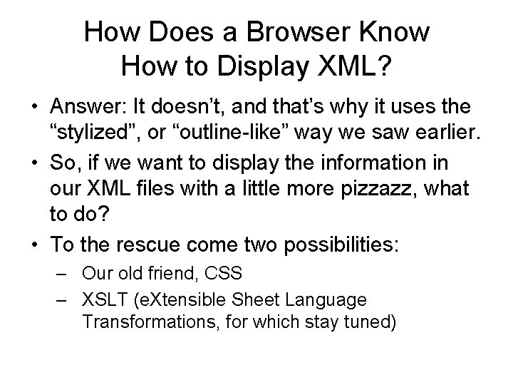 How Does a Browser Know How to Display XML? • Answer: It doesn’t, and