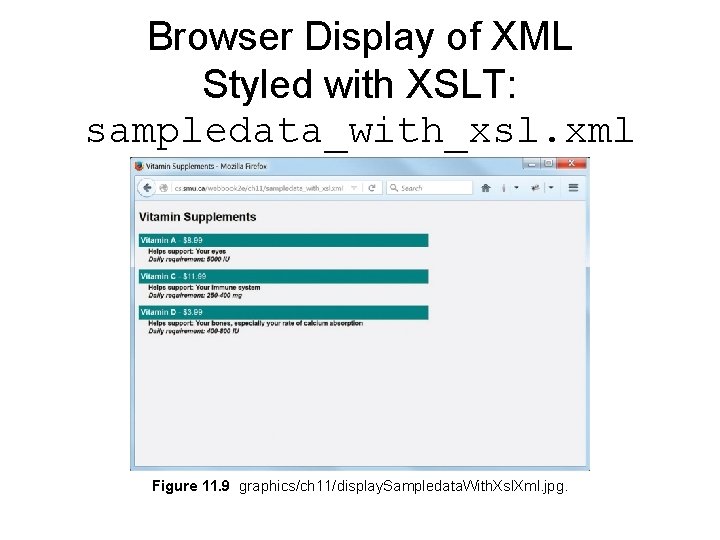 Browser Display of XML Styled with XSLT: sampledata_with_xsl. xml Figure 11. 9 graphics/ch 11/display.