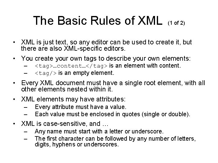 The Basic Rules of XML (1 of 2) • XML is just text, so