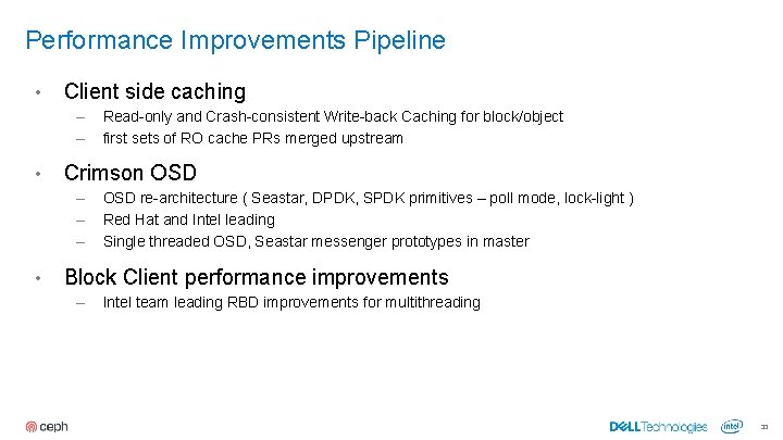 Performance Improvements Pipeline • Client side caching – – • Crimson OSD – –