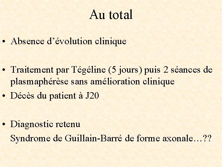 Au total • Absence d’évolution clinique • Traitement par Tégéline (5 jours) puis 2