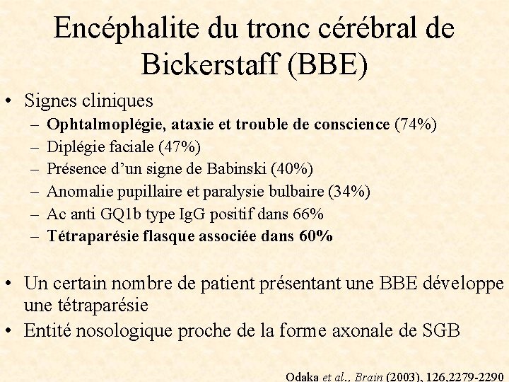 Encéphalite du tronc cérébral de Bickerstaff (BBE) • Signes cliniques – – – Ophtalmoplégie,