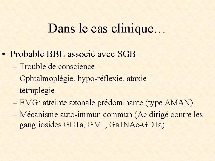 Dans le cas clinique… • Probable BBE associé avec SGB – Trouble de conscience