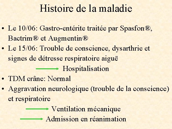 Histoire de la maladie • Le 10/06: Gastro-entérite traitée par Spasfon®, Bactrim® et Augmentin®