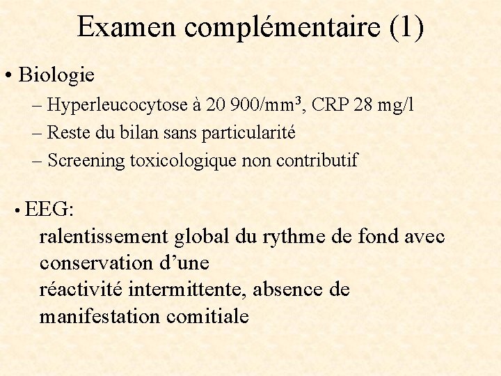 Examen complémentaire (1) • Biologie – Hyperleucocytose à 20 900/mm 3, CRP 28 mg/l