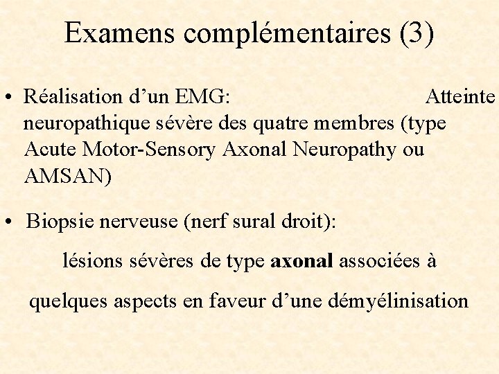 Examens complémentaires (3) • Réalisation d’un EMG: Atteinte neuropathique sévère des quatre membres (type