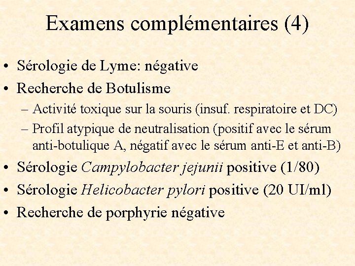 Examens complémentaires (4) • Sérologie de Lyme: négative • Recherche de Botulisme – Activité