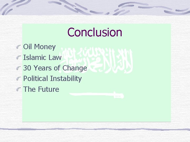 Conclusion Oil Money Islamic Law 30 Years of Change Political Instability The Future 