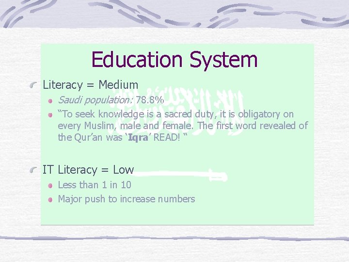 Education System Literacy = Medium Saudi population: 78. 8% “To seek knowledge is a