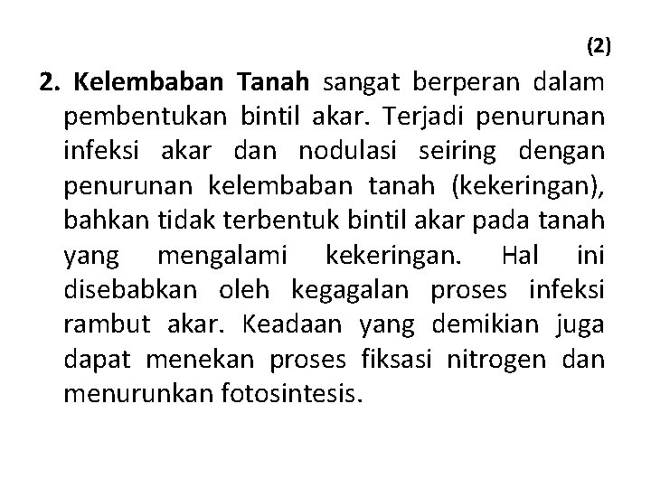 (2) 2. Kelembaban Tanah sangat berperan dalam pembentukan bintil akar. Terjadi penurunan infeksi akar