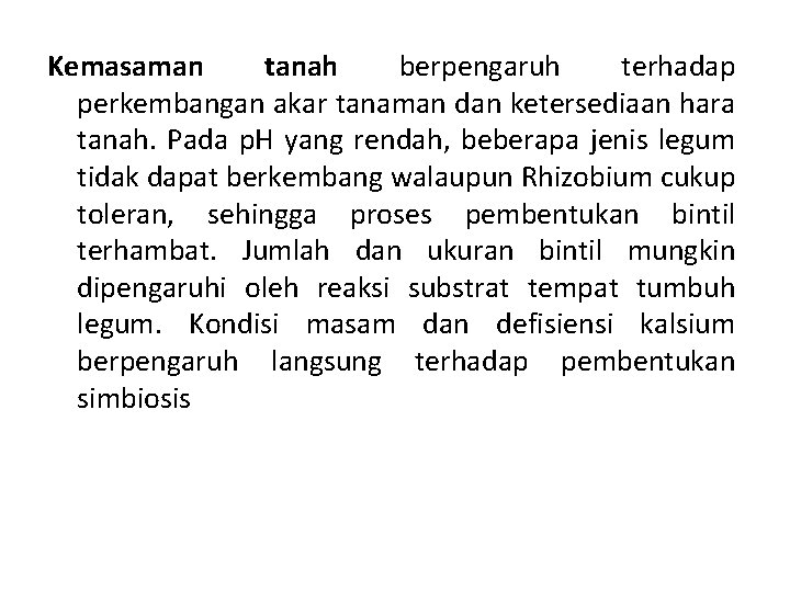 Kemasaman tanah berpengaruh terhadap perkembangan akar tanaman dan ketersediaan hara tanah. Pada p. H