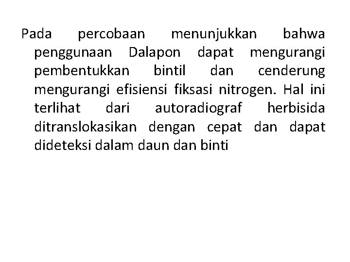 Pada percobaan menunjukkan bahwa penggunaan Dalapon dapat mengurangi pembentukkan bintil dan cenderung mengurangi efisiensi