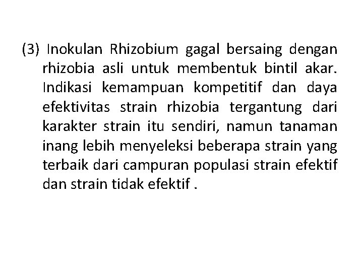 (3) Inokulan Rhizobium gagal bersaing dengan rhizobia asli untuk membentuk bintil akar. Indikasi kemampuan