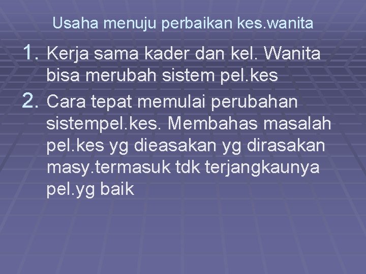 Usaha menuju perbaikan kes. wanita 1. Kerja sama kader dan kel. Wanita bisa merubah