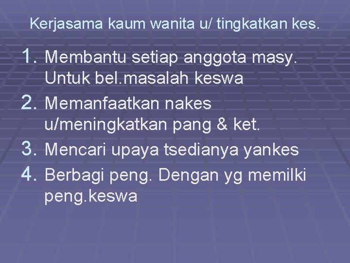 Kerjasama kaum wanita u/ tingkatkan kes. 1. Membantu setiap anggota masy. 2. 3. 4.