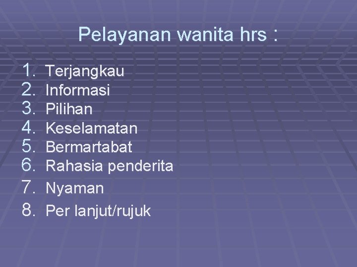 Pelayanan wanita hrs : 1. 2. 3. 4. 5. 6. 7. 8. Terjangkau Informasi