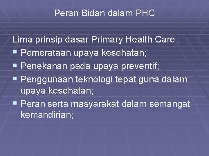 Peran Bidan dalam PHC Lima prinsip dasar Primary Health Care : § Pemerataan upaya