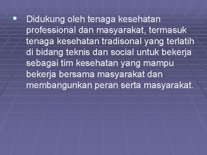 § Didukung oleh tenaga kesehatan professional dan masyarakat, termasuk tenaga kesehatan tradisonal yang terlatih