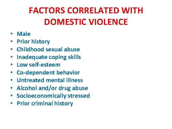 FACTORS CORRELATED WITH DOMESTIC VIOLENCE • • • Male Prior history Childhood sexual abuse