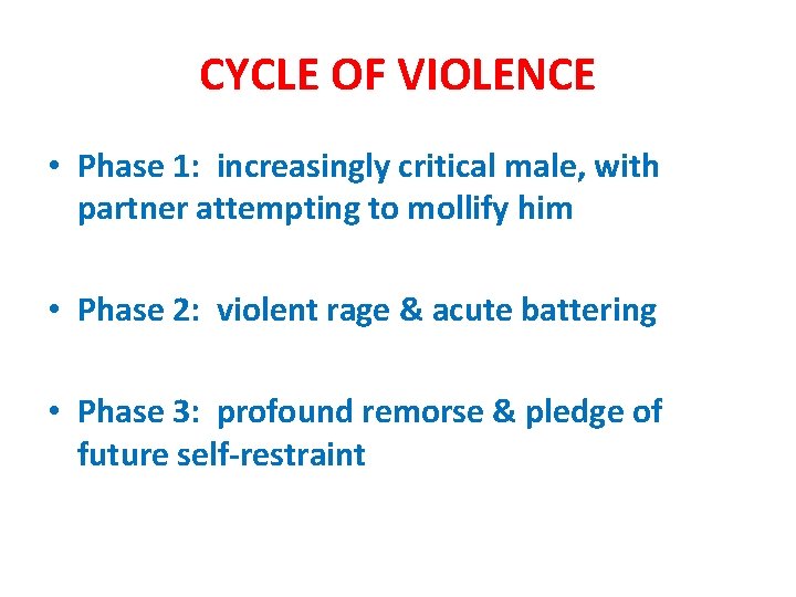 CYCLE OF VIOLENCE • Phase 1: increasingly critical male, with partner attempting to mollify