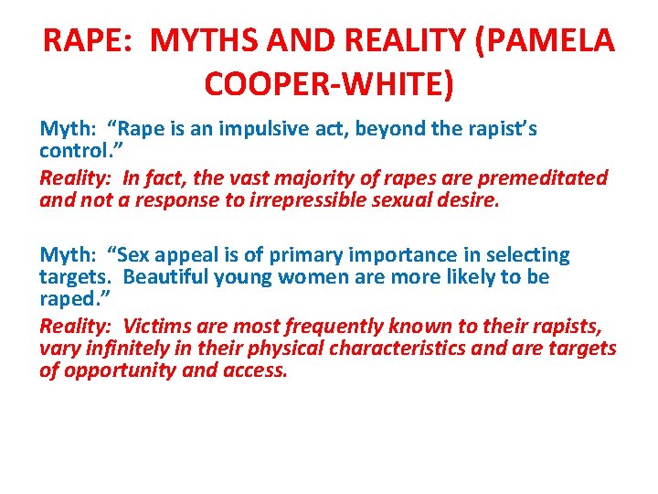RAPE: MYTHS AND REALITY (PAMELA COOPER-WHITE) Myth: “Rape is an impulsive act, beyond the