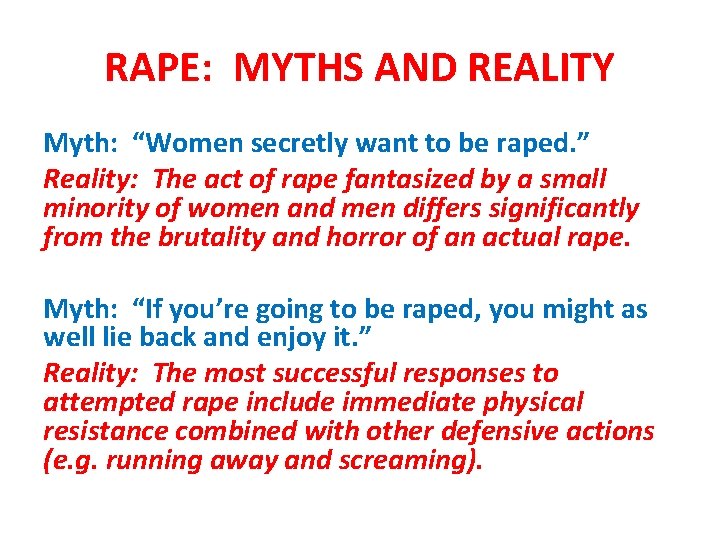 RAPE: MYTHS AND REALITY Myth: “Women secretly want to be raped. ” Reality: The