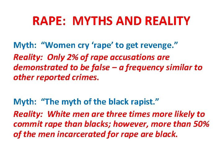 RAPE: MYTHS AND REALITY Myth: “Women cry ‘rape’ to get revenge. ” Reality: Only