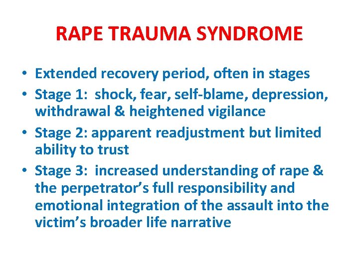 RAPE TRAUMA SYNDROME • Extended recovery period, often in stages • Stage 1: shock,