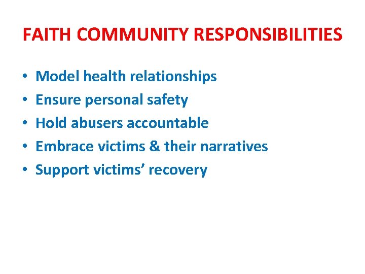 FAITH COMMUNITY RESPONSIBILITIES • • • Model health relationships Ensure personal safety Hold abusers